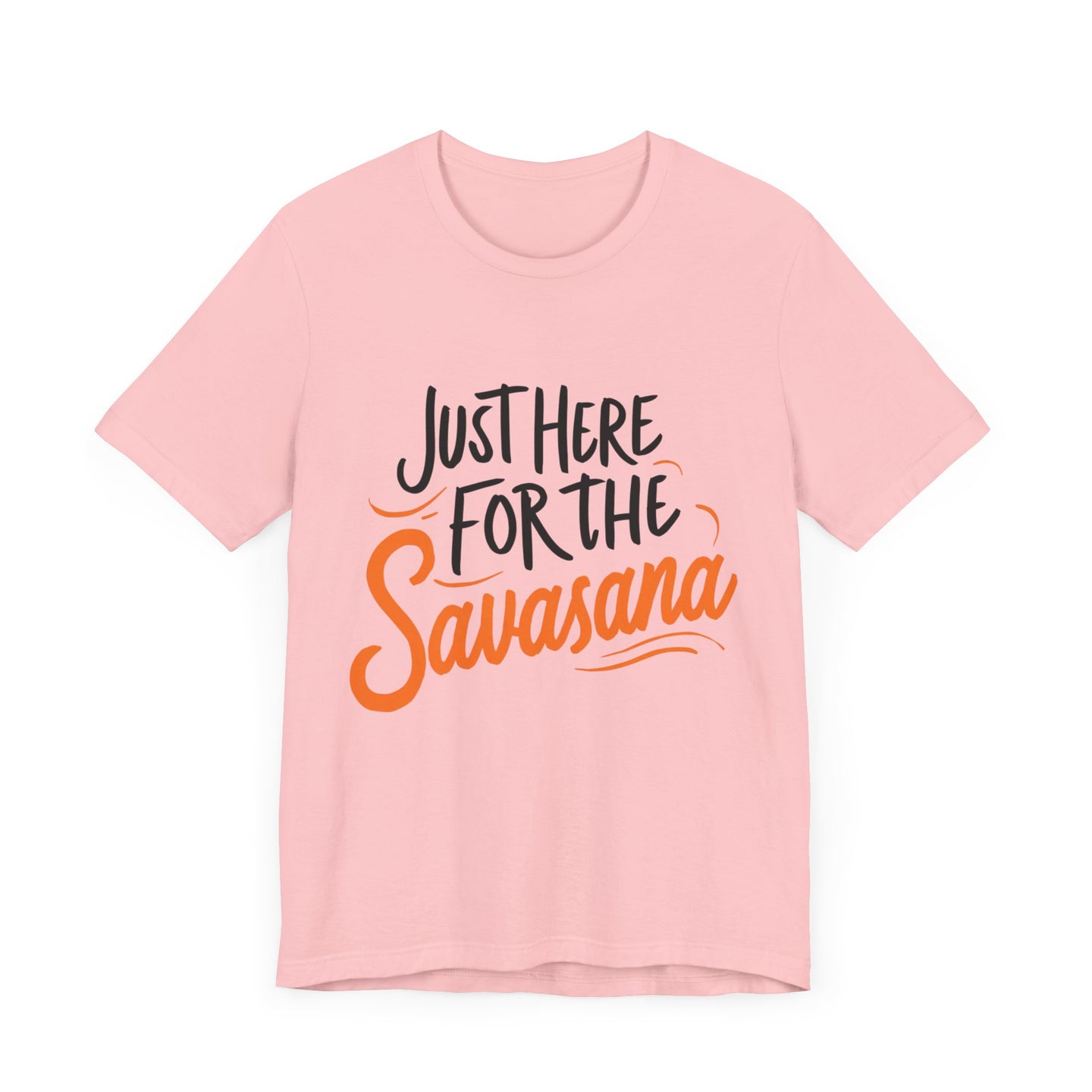 Yoga Tee - Just Here for the Savasana